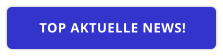 TOP AKTUELLE NEWS!